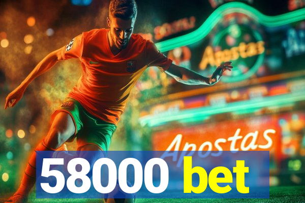 58000 bet